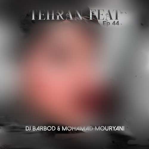 دانلود آهنگ دیجی باربد و محمد موریانی تهران فیت 44